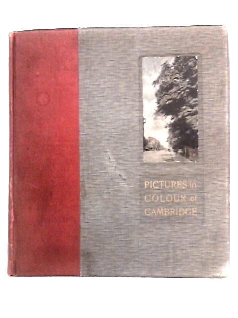 Pictures in Colour of Cambridge with its University and Colleges
