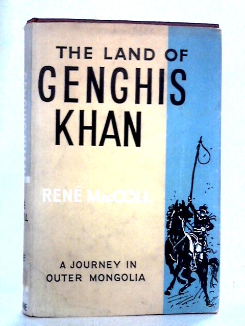 The Land Of Genghis Khan: A Journey In Outer Mongolia