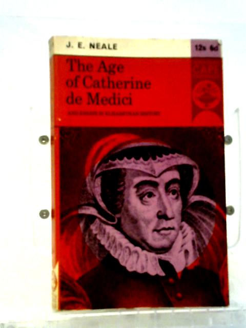 The Age Of Catherine De Medici, And Essays In Elizabethan History