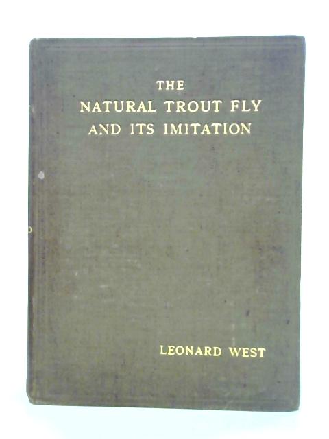 The Natural Trout Fly and Its Imitation Being an Angler's Record of Insects Seen at the Waterside and the Method of Tying the Flies