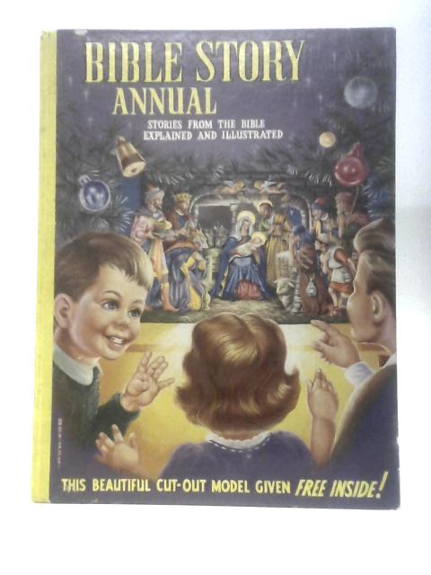 Bible Story Annual: Stories From The Bible Explained And Illustrated