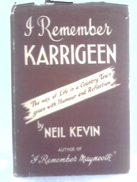 I Remember Karrigeen. The Way Of Life In A Country Town Given With Humour And Reflection
