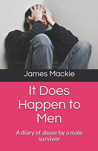 It Does Happen to Men: A diary of abuse by a male survivor