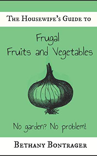 The Housewife's Guide To Frugal Fruits and Vegetables: No Garden? No Problem!
