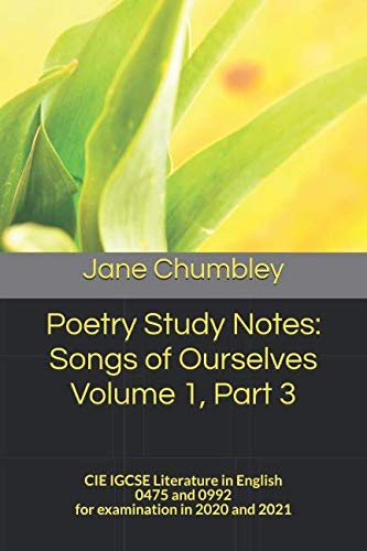 Poetry Study Notes: Songs of Ourselves Volume 1, Part 3: CIE IGCSE Literature in English 0475 and 0992 for examination in 2020 and 2021