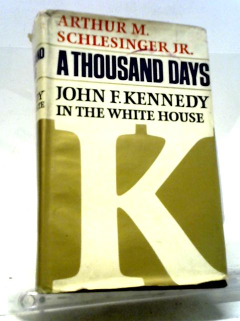 A Thousand Days: John F. Kennedy In The White House.