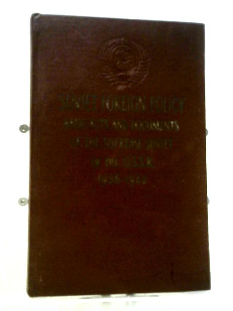 Soviet Foreign Policy : Basic Acts and Documents of the Supreme Soviet of the U. S. S. R. , 1956-1962