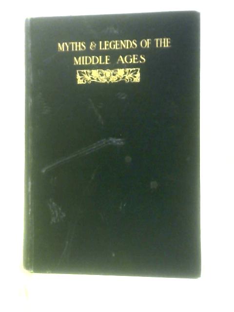 Myths & Legends of the Middle Ages: Their Origin and Influence on Literature and Art
