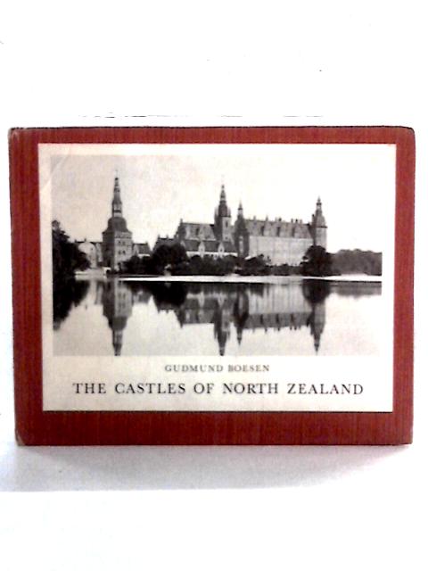 The Castles Of North Zealand: The Glories Of Denmark