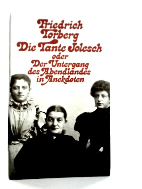 Die Tante Jolesch oder der Untergang des Abendlandes in Anekdoten