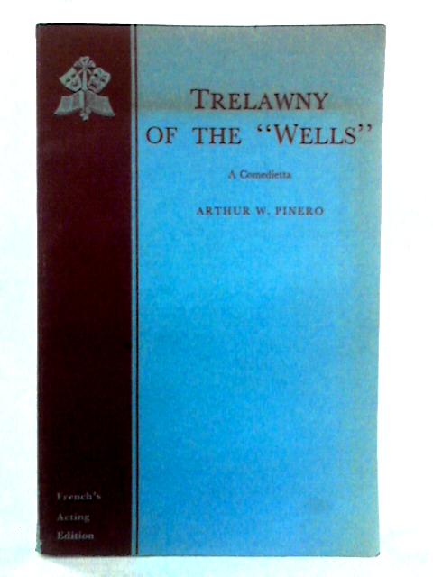 Trelawny Of The "Wells": An Original Comedietta In Four Acts