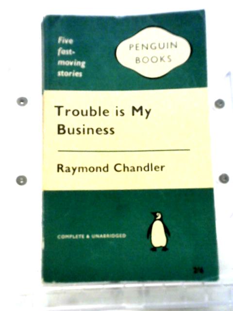 Trouble is My Business and Other Stories (Penguin Books 741)