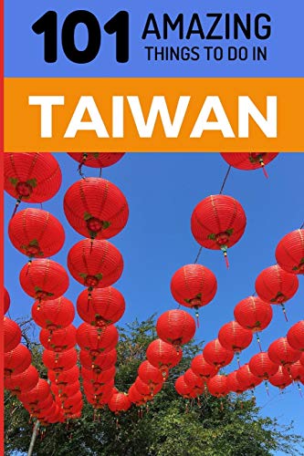 101 Amazing Things to Do in Taiwan