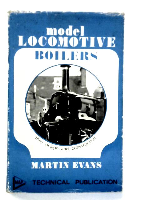 Model Locomotive Boilers: Their Design and Construction