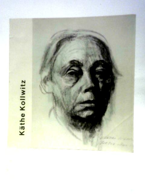 Kathe Kollwitz: Engravings Drawings Sculpture