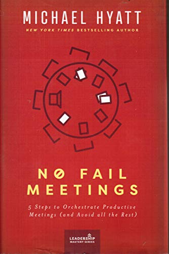 No Fail Meetings: 5 Steps to Orchestrate Productive Meetings (and Avoid all the Rest)