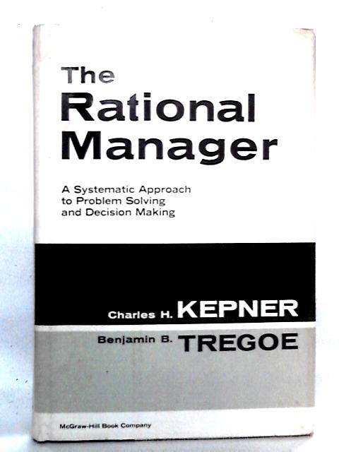 The Rational Manager: A Systematic Approach to Problem Solving and Decision Making