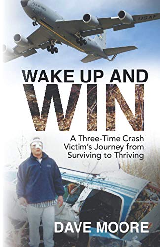 Wake Up and Win: A Three-Time Crash Victim's Journey from Surviving to Thriving