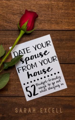Date Your Spouse From Your House: 52 Budget-Friendly Ways to Go Out While Staying In