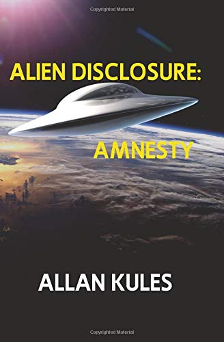 Alien Disclosure: Amnesty (Alien Disclosure Trilogy)