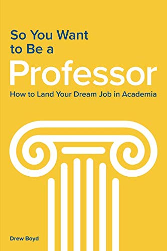 So You Want to Be a Professor: How to Land Your Dream Job in Academia