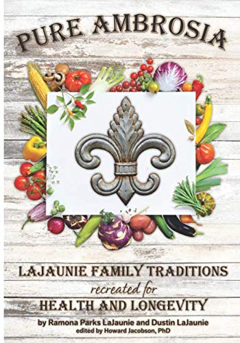 Pure Ambrosia: LaJaunie Family Traditions Recreated for Health and Longevity