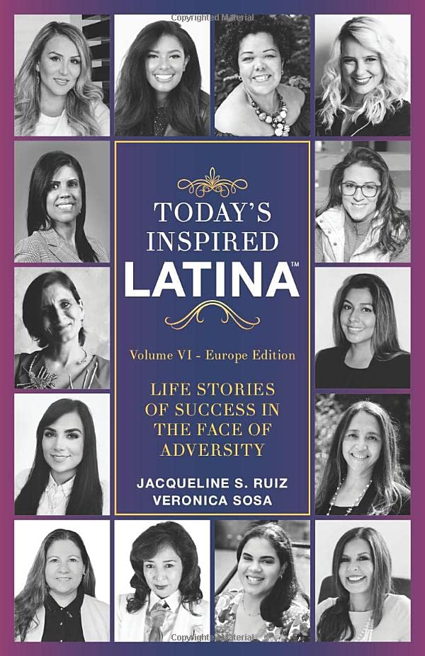 Today's Inspired Latina Volume VI: Life Stories of Success in the Face of Adversity