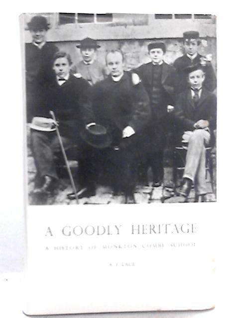 A Goodly Heritage: A History of Monkton Combe School 1868 to1 967