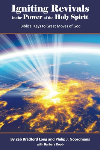 Igniting Revivals in the Power of the Holy Spirit: Biblical Keys for Great Moves of God