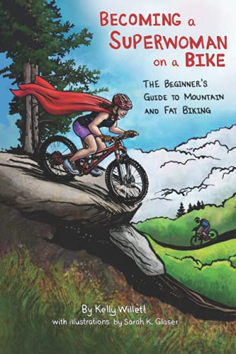 Becoming a Superwoman on a Bike: THE Beginner's Guide to Mountain and Fat Biking