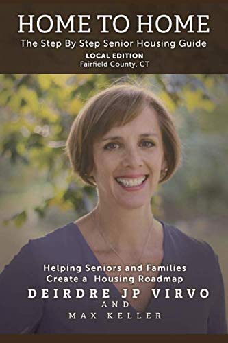 Home to Home Local Edition - Fairfield County, CT: The Step by Step Senior Housing Guide