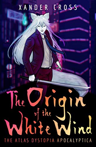 The Origin of the White Wind: The Atlas Dystopia Apocalyptica Book One