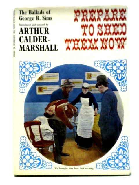 Prepare to Shed Them Now: Ballads of George R.Sims