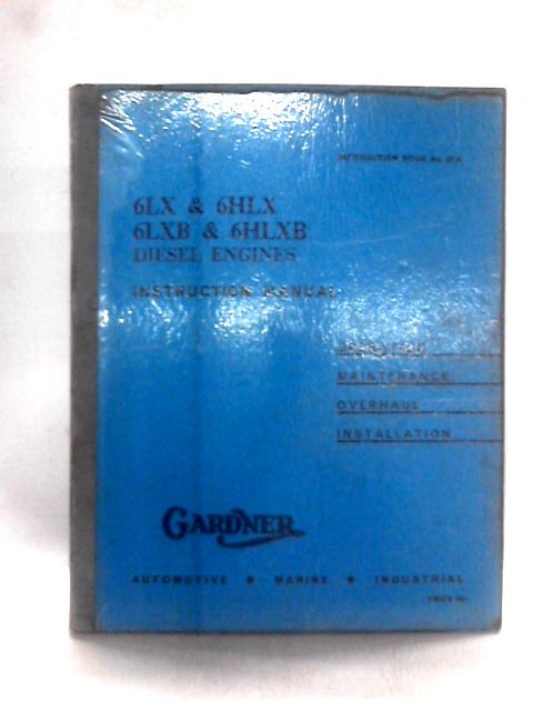 Operating and Maintenance Instructions for the Gardner Diesel Engines 6LX, 6HLX, LXB 6Hlaxb