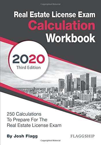 Real Estate License Exam Calculation Workbook: 250 Calculations to Prepare for the Real Estate License Exam (2020 Edition)