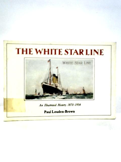 White Star Line: An Illustrated History 1870-1934