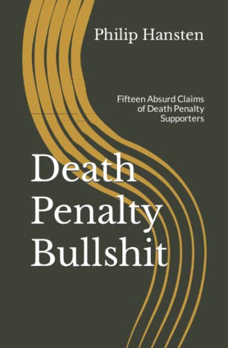 Death Penalty Bullshit: Fifteen Absurd Claims of Death Penalty Supporters