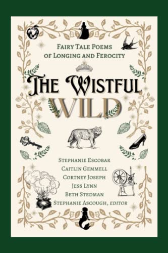 The Wistful Wild: Fairy Tale Poems of Longing and Ferocity
