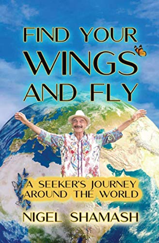 Find your wings and fly: A seeker's journey around the world
