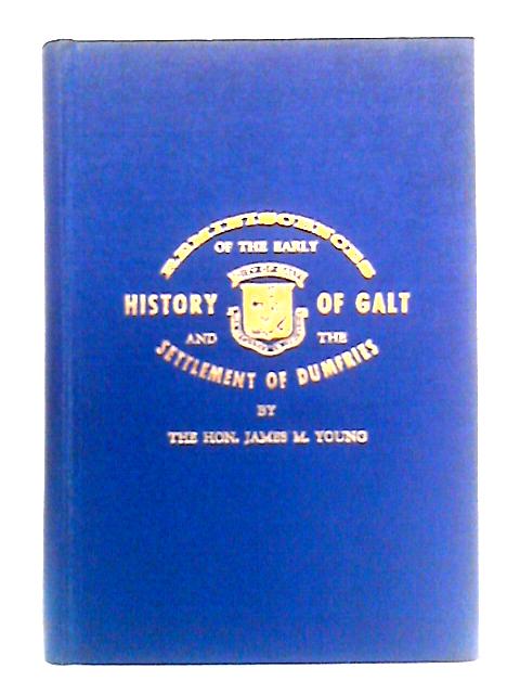 Reminiscences of the Early History of Galt and the Settlement of Dumfries, Province of Ontario