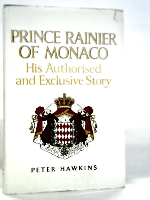 Prince Rainier of Monaco: His Authorised and Exclusive Story
