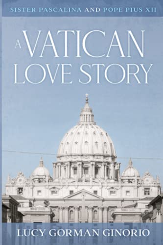 A Vatican Love Story: Sister Pascalina and Pope Pius XII