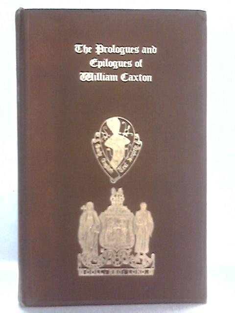 The Prologues And Epilogues Of William Caxton