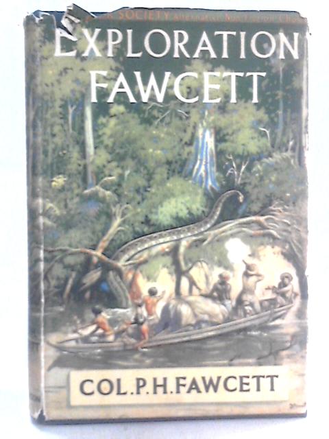 Exploration Fawcett. Arranged From His Manuscripts, Letters, Log-Books, And Records By Brian Fawcett