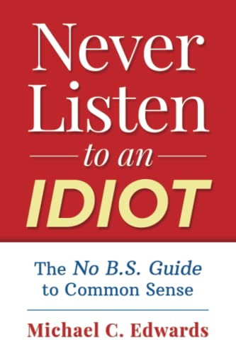 Never Listen To An Idiot: How To Survive In the Propaganda Jungle