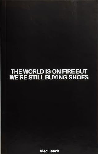 The World Is On Fire But Were Still Buying Shoes