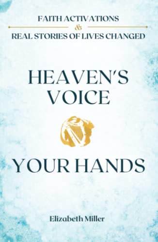 Heavens Voice Your Hands Faith Activations Real Stories of Lives Changed