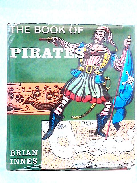 The Book Of Pirates: Buccaneers, Corsairs, Privateers Freebooters, & All Sea Rovers