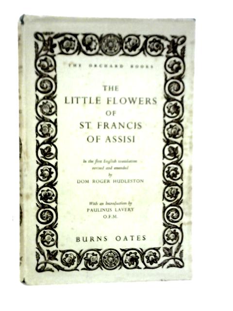 The Little Flowers of St Francis of Assisi, In the first English Translation Revised and Emended
