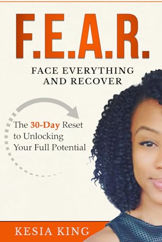 F.E.A.R. Face Everything And Recover: The 30-Day Reset to Unlocking Your Full Potential